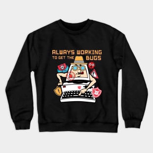 Always Working to get the Bugs Crewneck Sweatshirt